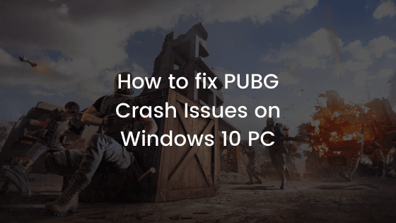 How To Fix Pubg Crash Issues On Windows 10 Pc Windowsable